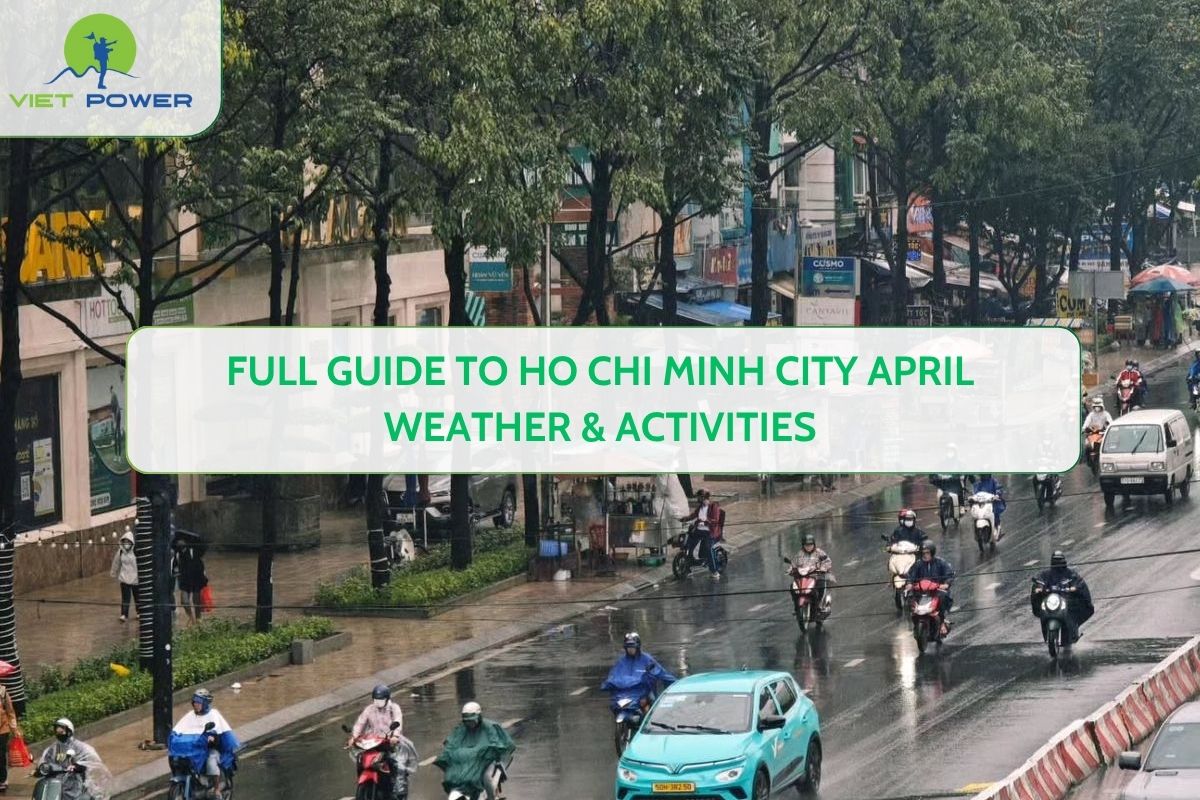 Full Guide to Ho Chi Minh City April Weather & Activities