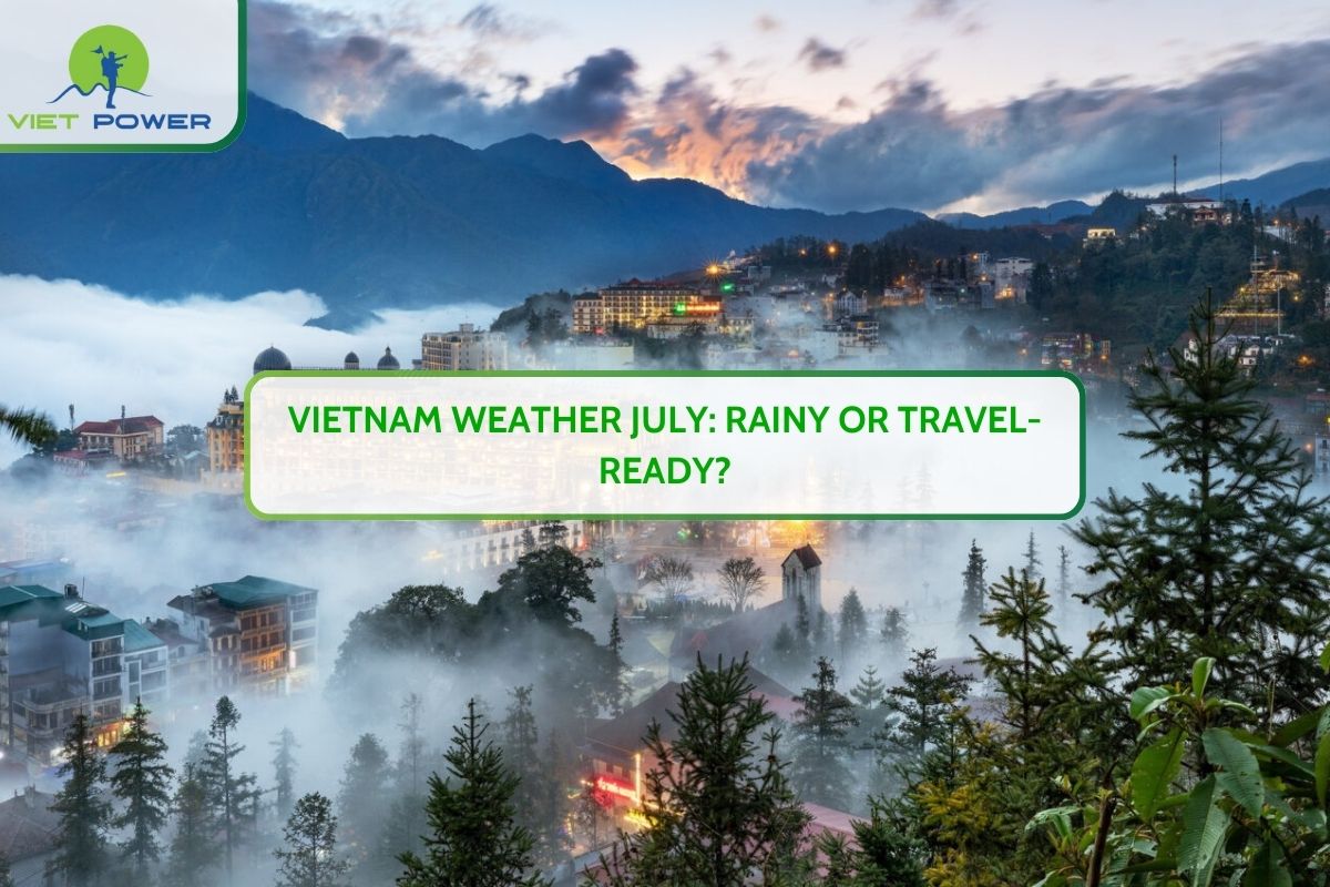 Vietnam Weather July: Rainy or Travel-Ready?