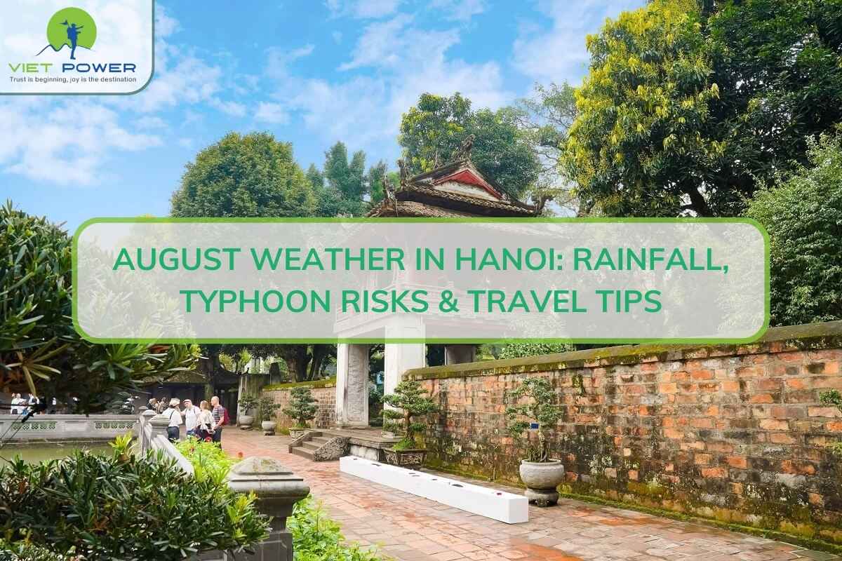 August Weather in Hanoi: Rainfall, Typhoon Risks & Travel Tips