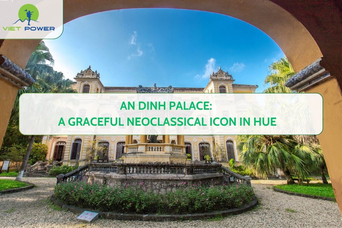 An Dinh Palace: A Graceful Neoclassical Icon in Hue