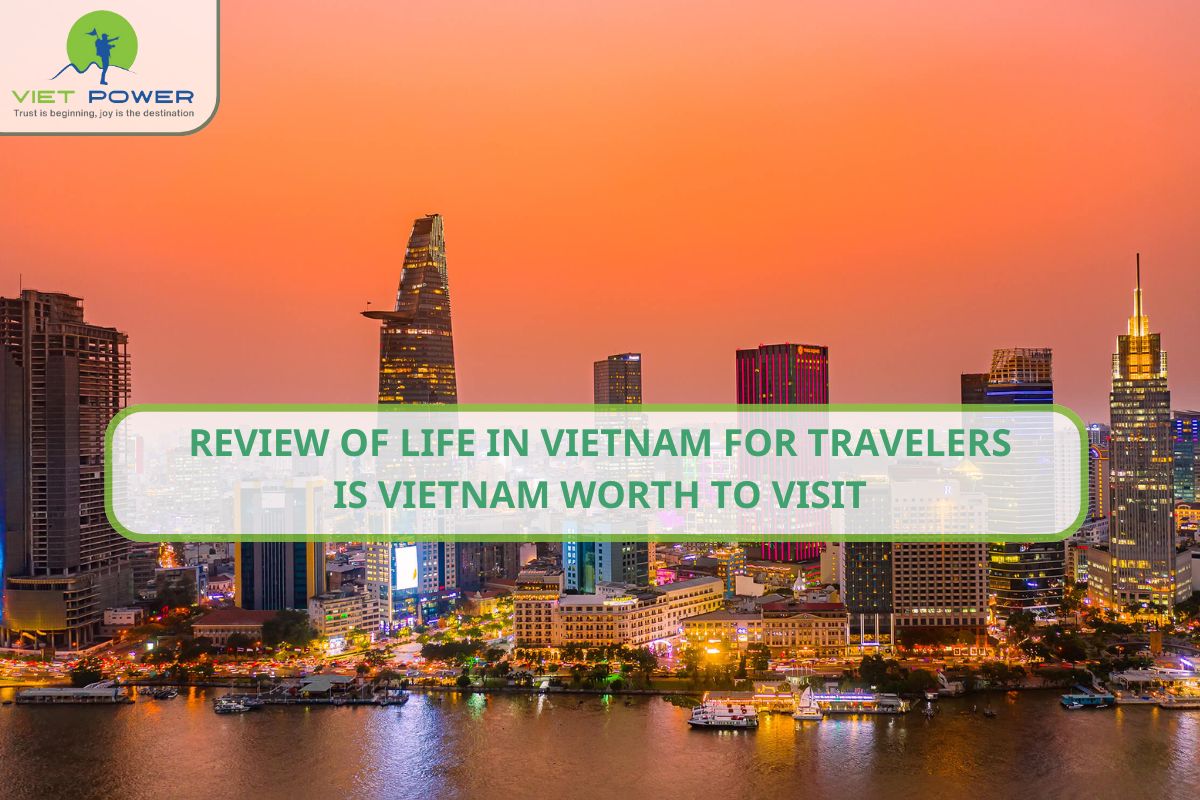 Review of Life in Vietnam for Travelers: Is Vietnam Worth to Visit