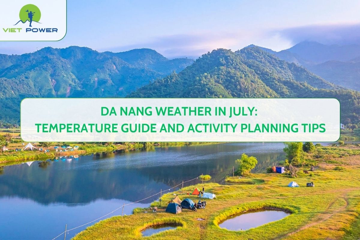 Da Nang Weather in July: Temperature Guide and Activity Planning Tips