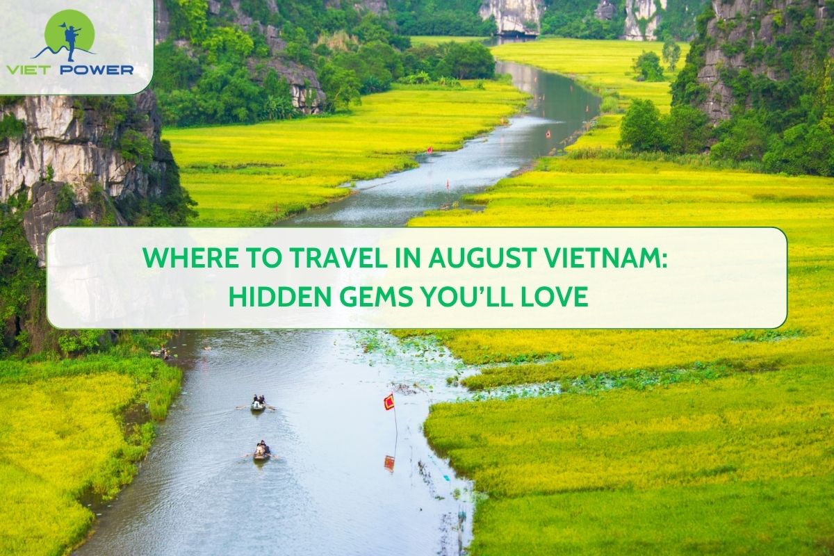 Where to Travel in August Vietnam: Hidden Gems You’ll Love