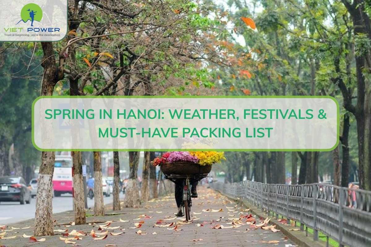 Spring in Hanoi: Weather, Festivals & Must-Have Packing List