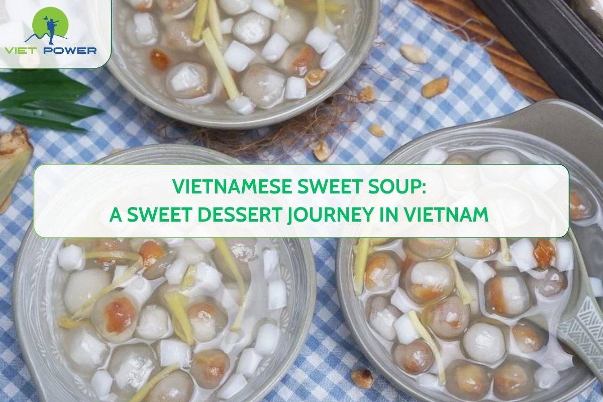 Vietnamese Sweet Soup: A Sweet Dessert Journey in Vietnam