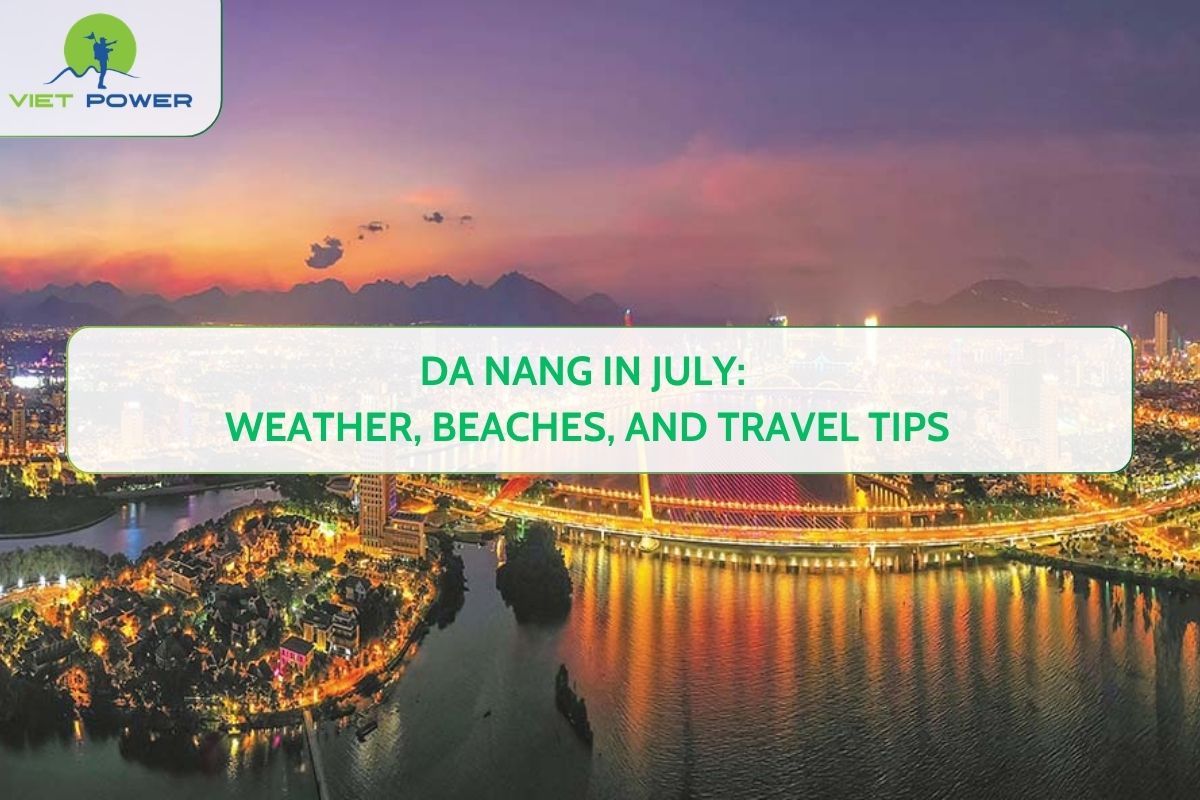Da Nang in July: Weather, Beaches, and Travel Tips