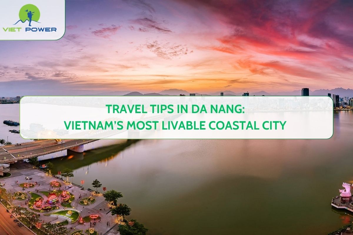 Travel Tips in Da Nang: Vietnam’s Most Livable Coastal City